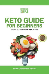 Title: Keto Guide for Beginners: A Guide to Taking Back Your Health, Author: Jonathan Williquette