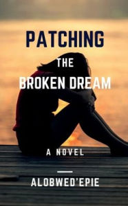 Title: Patching The Broken Dream, Author: Alobwed'Epie