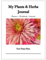 Title: My Plants & Herbs Journal: Planner - Workbook - Journal, Author: Nana Hales