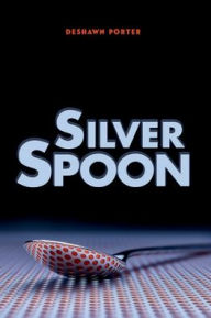 Title: SILVER SPOON, Author: DESHAWN PORTER