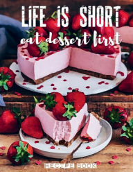 Title: LIFE IS SHORT EAT DESSERT FIRST Blank Recipe Book Family Cookbook: Cake Baking Kitchen Gifts for Women - Recipe Books to Write in All Tasty Cookbook Recipe Journal, Author: Luxe Stationery