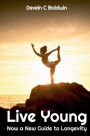 Live Young: Now A New Guide to Longevity