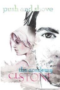 Title: The Academy - Push and Shove: The Ghost Bird Series #6, Author: C. L. Stone