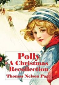 Title: Polly (Illustrated): A Christmas Recollection, Author: Thomas Nelson Page