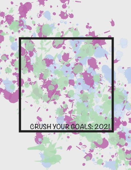 Crush Your Goals: 2021 Planner: