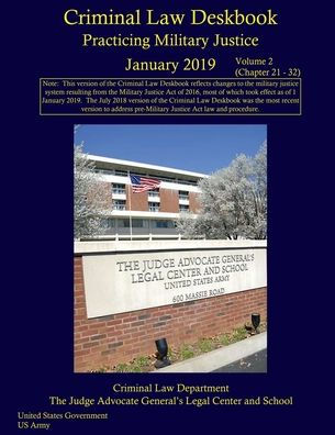 Criminal Law Deskbook: Practicing Military Justice January 2019 Volume 2 (Chapter 21 - 32):