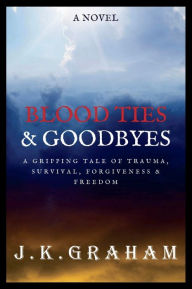 Title: Blood Ties and Goodbyes: Destiny's Game, Author: J.K. Graham