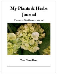 Title: My Plants & Herbs Journal: Planner - Workbook - Journal, Author: Nana Hales