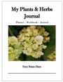 My Plants & Herbs Journal: Planner - Workbook - Journal