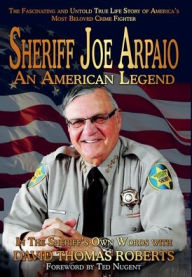 Title: Sheriff Joe Arpaio: An American Legend, Author: Joe Arpaio