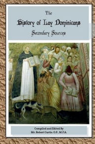 Title: History of Lay Dominicans: Secondary Sources:, Author: O. P. Mr. Robert Curtis