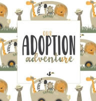 Title: Our Adoption Adventure: A Keepsake Baby/Child Record Book and Journal for Adoptive Families Safari Theme, Author: Mellanie Kay Journals