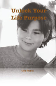 Title: Unlock Your Life Purpose, Author: Keanu Blye