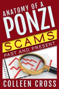 Title: Anatomy of a Ponzi Scheme: Charles Ponzi to Bernard Madoff: Ponzi Schemes and Investment Scams, Author: Colleen Cross