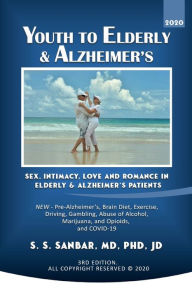 Title: YOUTH TO ELDERLY & ALZHEIMER'S: Sex, Intimacy, Love and Romance in Elderly & Alzheimer's Patients, Author: S. S. Sanbar