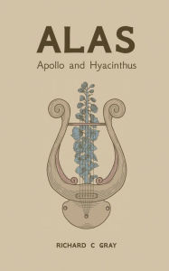 Free downloadable books for ipod Alas - Apollo and Hyacinthus iBook RTF by Richard C Gray 9781663587084 English version