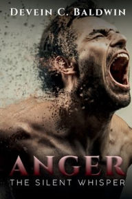 Title: Anger: The Silent Whisper, Author: Devein C. Baldwin