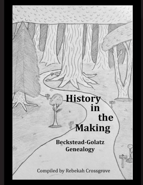 History the Making: A Beckstead-Golatz Genealogy: