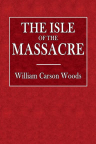 Title: The Isle of the Massacre, Author: J. C. Tachï