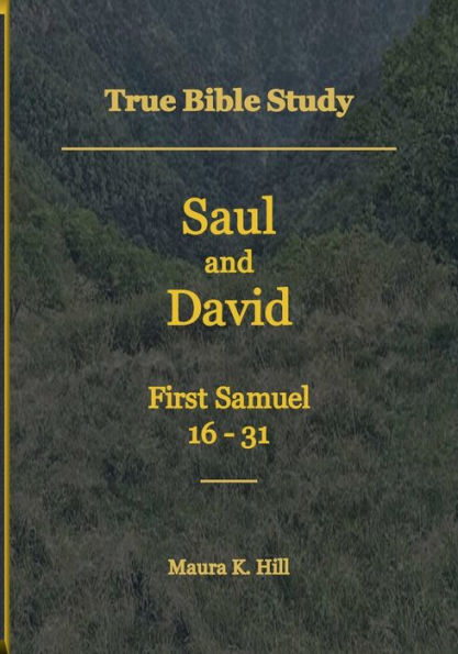 True Bible Study - Saul and David First Samuel 16-31