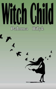 Title: Witch Child, Author: Paloma Bilyk