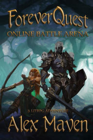 Title: ForeverQuest: Online Battle Arena:A LitRPG Adventure, Author: Alex Maven