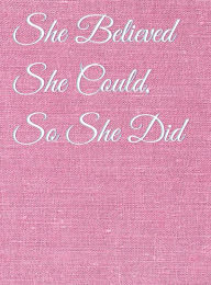 Title: She Believed She Could, So She Did Inspirational Quote, Notebook, Journal: Pink Background Design, Author: Othen Cummings