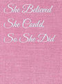 She Believed She Could, So She Did Inspirational Quote, Notebook, Journal: Pink Background Design