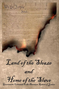 Title: Land of the Sleaze and Home of the Slave: Government Criminals in the American System of Justice, Author: Wolf