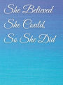 She Believed She Could, So She Did: Abstract Blue Design Inspirational Quote Notebook, Journal: