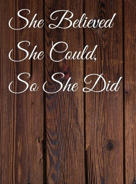 She Believed She Could, So She Did: Inspirational Quote: Wooden Wall Design Notebook, Journal: