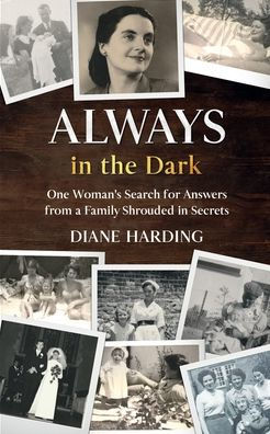 Always in the Dark: One Woman's Search for Answers from a Family Shrouded in Secrets: