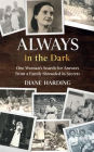 Always in the Dark: One Woman's Search for Answers from a Family Shrouded in Secrets:
