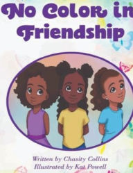 Title: No Color in Friendship, Author: Chasity Collins
