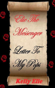 Title: Elie The Messenger: Letter To My Pops, Author: Kelly Elie