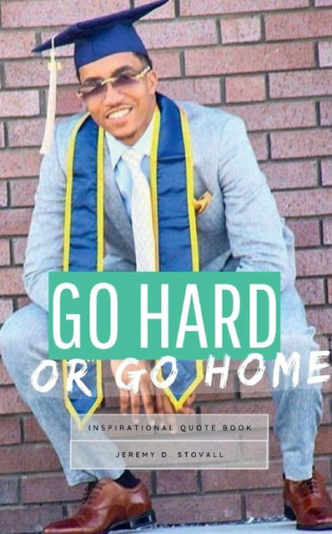 Go Hard or Home: An Inspirational Quote Book