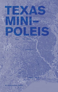 Title: Texas Mini-Poleis: An Architecture Studio, Author: Marcelo Lïpez-dinardi