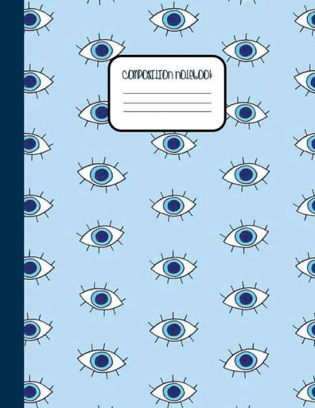 Blue Eye Pattern Trendy COMPOSITION NOTEBOOK: College Ruled Composition Notebook for Students, Kids & Teens - Wide Lined Ruled Pages (8.5 x 11) Large Journal Diary