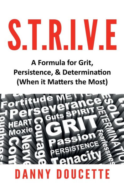S.T.R.I.V.E A Formula for Grit, Persistence, & Determination (When it Matters the Most)