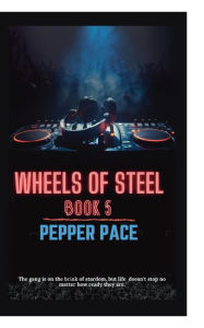 Title: Wheels of Steel Book 5, Author: Pepper Pace