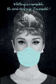 Title: NOTHING IS IMPOSSIBLE THE WORD ITSELF SAYS I'M POSSIBLE Audrey Hepburn in Face Mask Journal Notebook: Funny Lined Notebook Journal College Ruled Diary - Cute Gift for Medical Students Gifts for Nurse RN Doctor, Author: Luxe Stationery