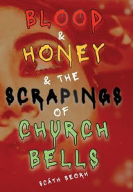 Title: Blood and Honey and the Scrapings of Church Bells, Author: Scath Beorh