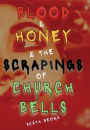 Blood and Honey and the Scrapings of Church Bells