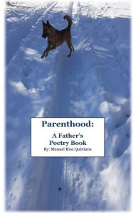 Title: Parenthood: :A Father's Poetry Book, Author: Manuel Rios Quintana