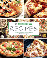 Title: 25 delicious pizza recipes - part 1: Dishes for every taste, Author: Mattis Lundqvist