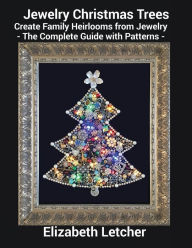 Title: Jewelry Christmas Trees: Create Family Heirlooms with Jewelry ? The Complete Guide with Patterns, Author: Elizabeth Letcher