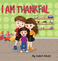 Title: I AM THANKFUL, Author: ISABEL ALACAN