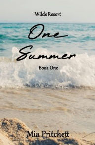 Title: One Summer: Wilde Resort Series Book 1, Author: Mia Pritchett