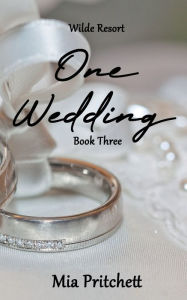 Title: One Wedding: Wilde Resort Series Book 3, Author: Mia Pritchett