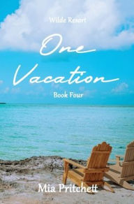 Title: One Vacation: Wilde Resort Series Book 4, Author: Mia Pritchett